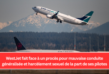 WestJet fait face à un procès pour mauvaise conduite généralisée et harcèlement sexuel de la part de ses pilotes