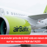 airBaltic va annuler près de 5 000 vols en raison de retards sur les moteurs P&W de l'A220