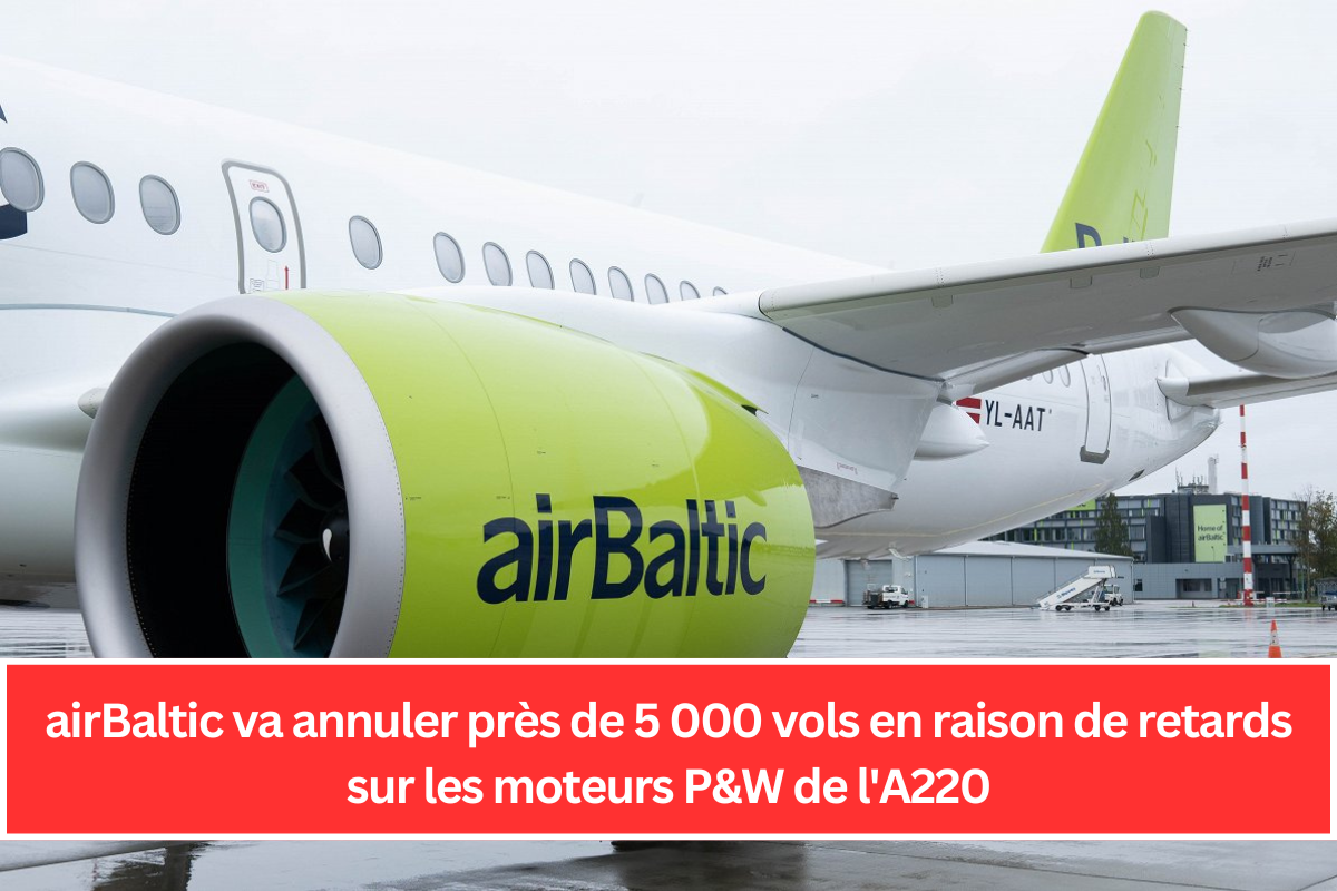 airBaltic va annuler près de 5 000 vols en raison de retards sur les moteurs P&W de l'A220