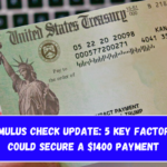 4th Stimulus Check Update 5 Key Factors That Could Secure a $1400 Payment