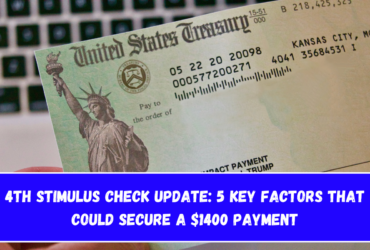 4th Stimulus Check Update 5 Key Factors That Could Secure a $1400 Payment