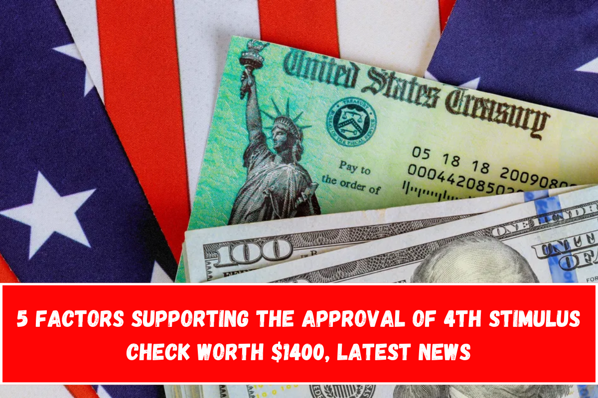 5 Factors Supporting the Approval of 4th Stimulus Check Worth $1400, Latest News