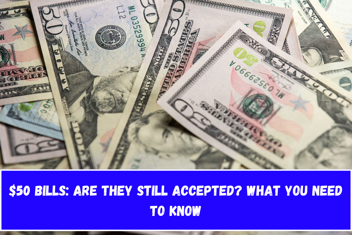 $50 Bills Are They Still Accepted What You Need to Know