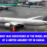 A dead body was discovered in the wheel well area of a United Airlines 787 in Hawaii.