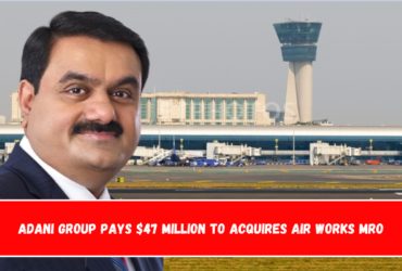 Adani Group Pays $47 Million to Acquires Air Works MRO