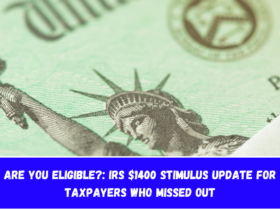 Are You Eligible?: IRS $1400 Stimulus Update for Taxpayers Who Missed Out