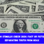 $800 Stimulus Check 2024: Fact or Fiction? Separating Truth from Hoax