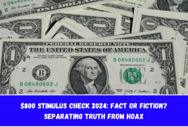 $800 Stimulus Check 2024: Fact or Fiction? Separating Truth from Hoax