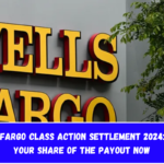 Wells Fargo Class Action Settlement 2024: Claim Your Share of the Payout Now