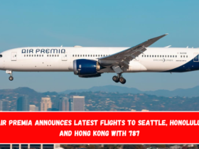 Air Premia Announces latest Flights to Seattle, Honolulu, and Hong Kong with 787