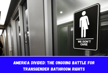 America Divided The Ongoing Battle for Transgender Bathroom Rights