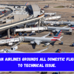 American Airlines Grounds All Domestic Flights Due to Technical Issue.