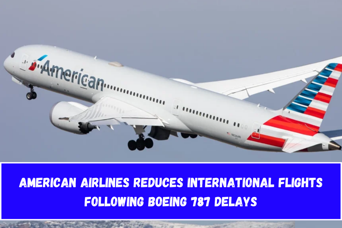 American Airlines Reduces International Flights Following Boeing 787 Delays