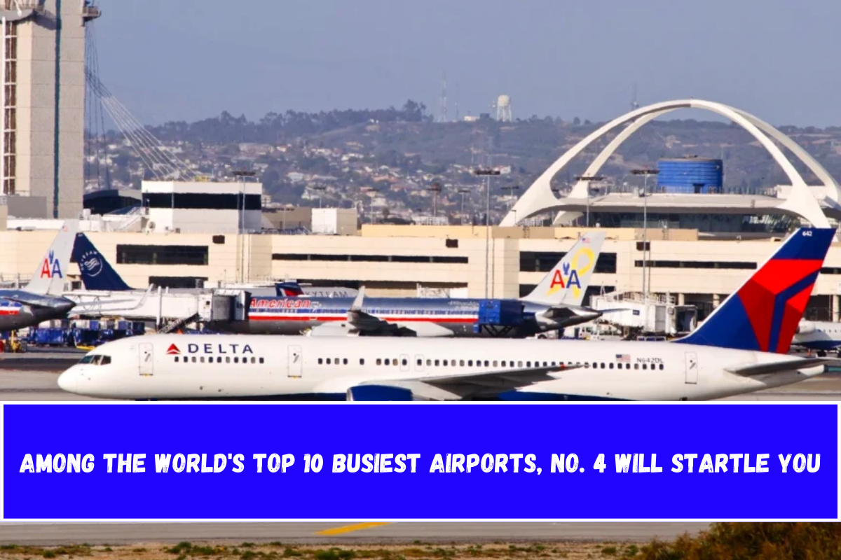 Among the World's Top 10 Busiest Airports, No. 4 Will Startle You