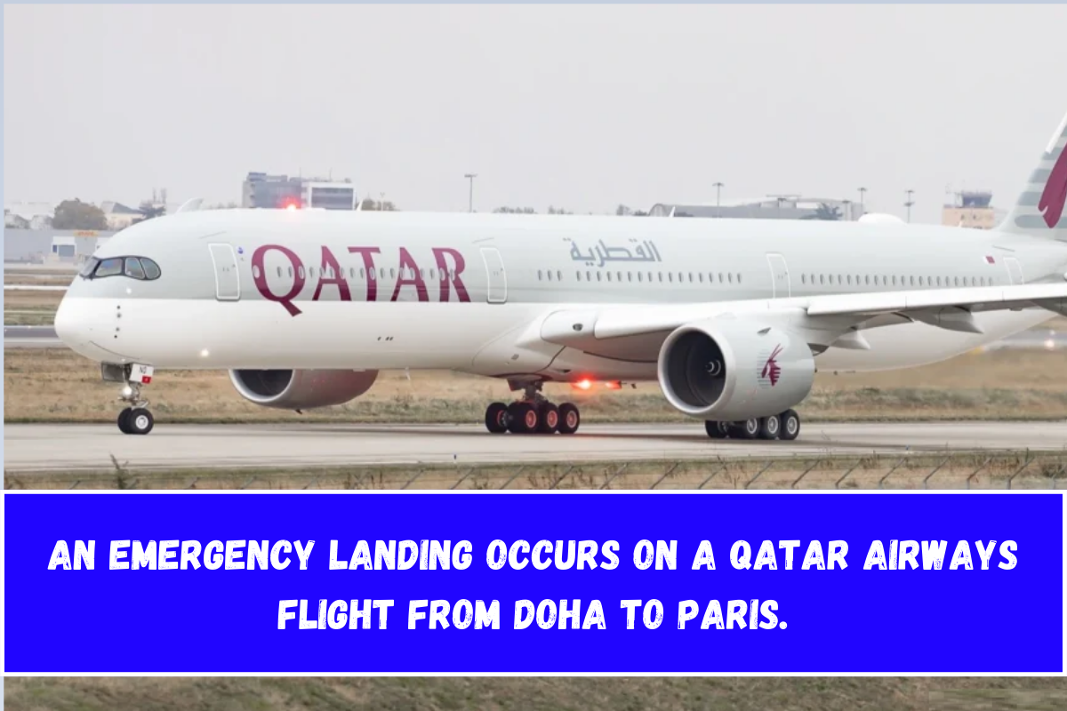 An emergency landing occurs on a Qatar Airways flight from Doha to Paris.