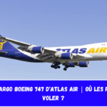 Avion cargo Boeing 747 d'Atlas Air Où les font-ils voler