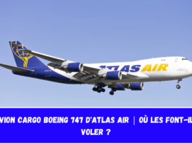 Avion cargo Boeing 747 d'Atlas Air Où les font-ils voler