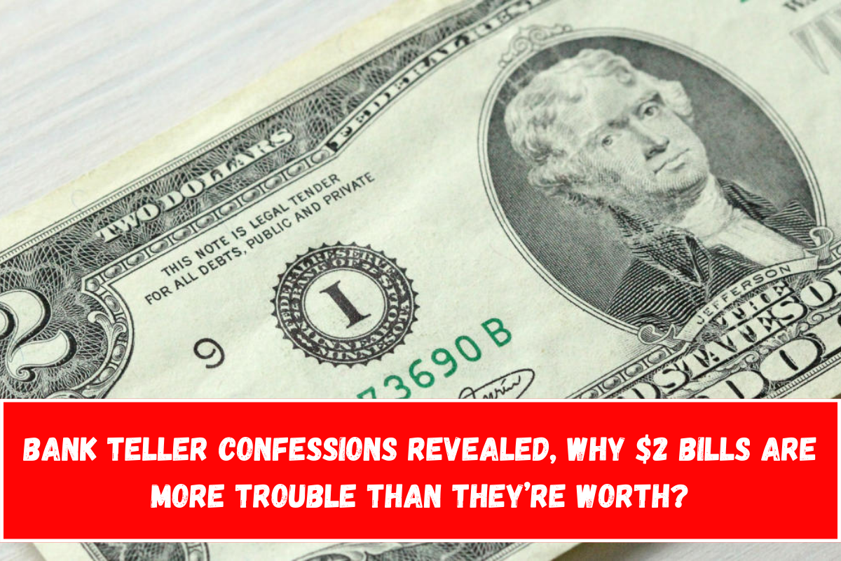 Bank Teller Confessions Revealed, Why $2 Bills Are More Trouble Than They’re Worth