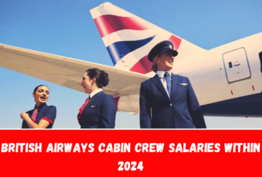 British Airways Cabin Crew Salaries within 2024