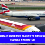 British Airways Increases Flights to Nashville, Iberia Reduces Washington