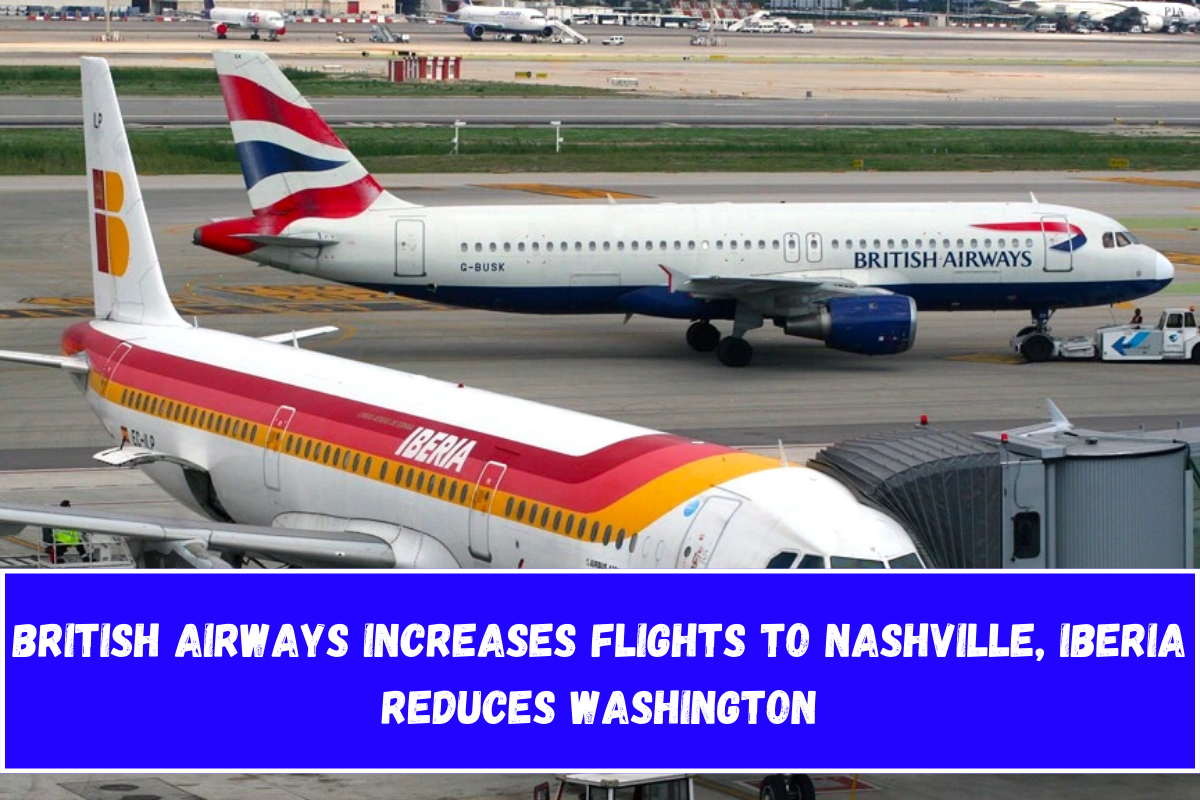 British Airways Increases Flights to Nashville, Iberia Reduces Washington