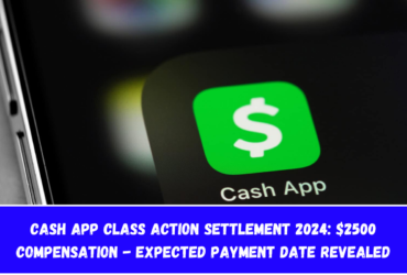 Cash App Class Action Settlement 2024 $2500 Compensation - Expected Payment Date Revealed