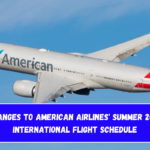 Changes to American Airlines' Summer 2025 International Flight Schedule