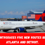 Delta introduces five new routes between Atlanta and Detroit.