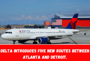 Delta introduces five new routes between Atlanta and Detroit.