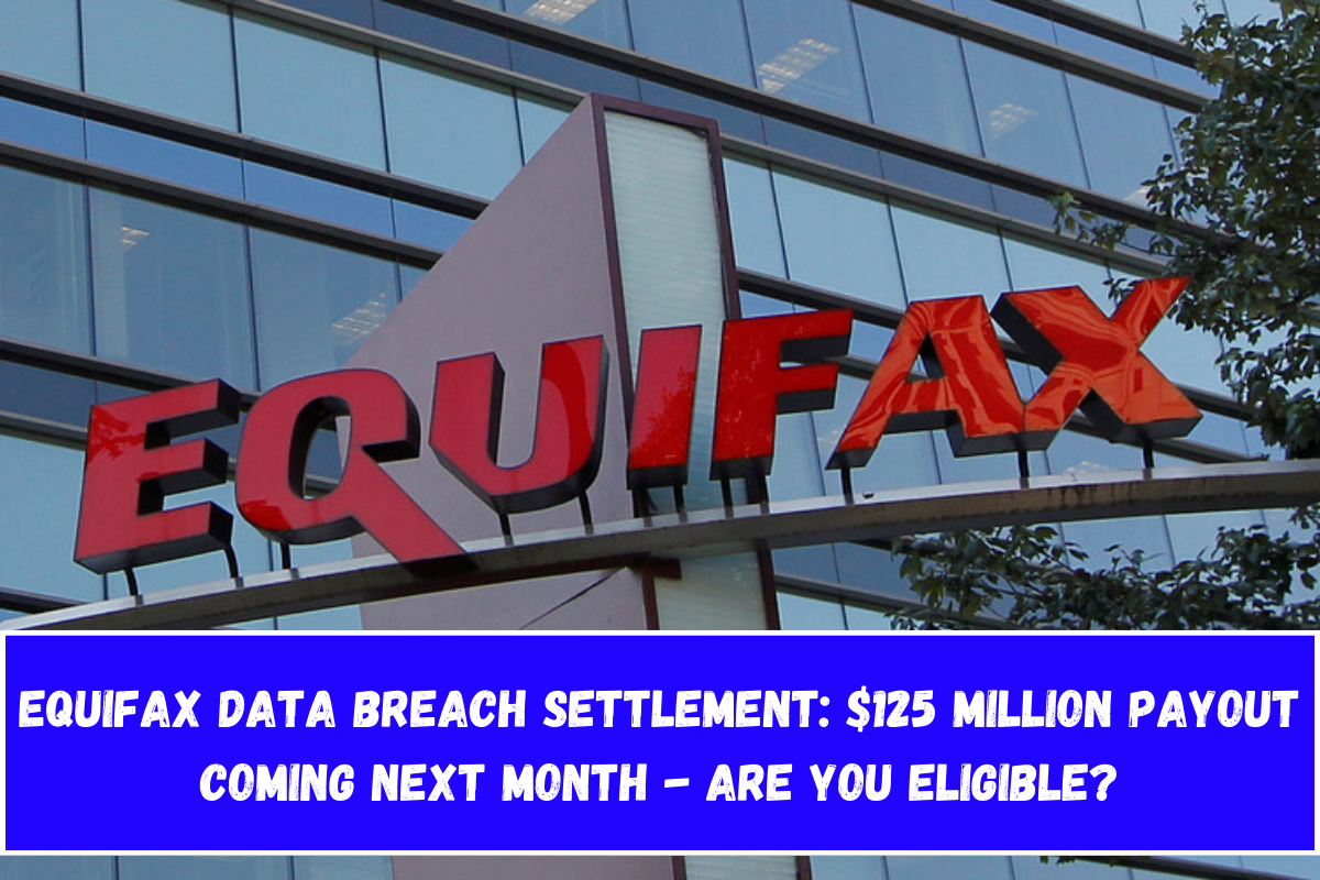 Equifax Data Breach Settlement $125 Million Payout Coming Next Month - Are You Eligible