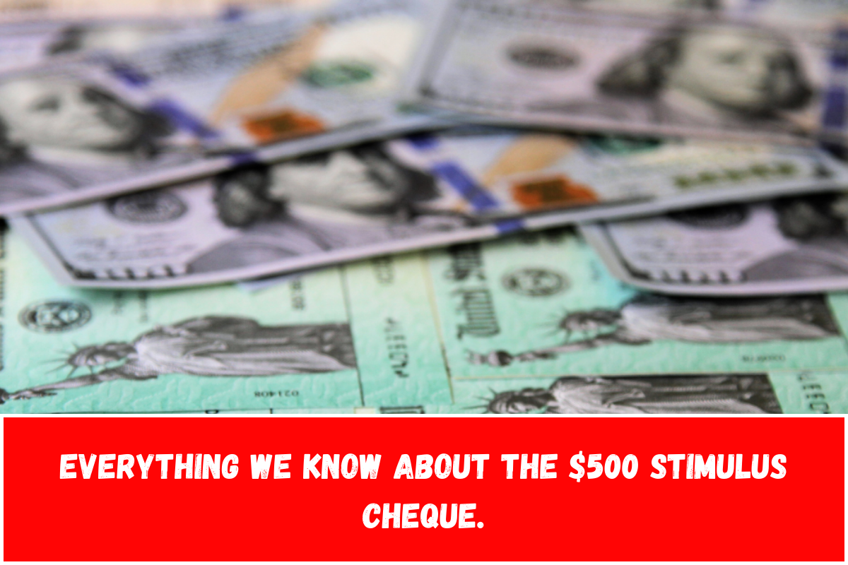 Everything we know about the $500 stimulus cheque.