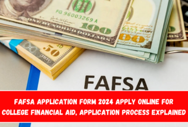 FAFSA Application Form 2024 Apply online For College financial Aid, Application Process Explained