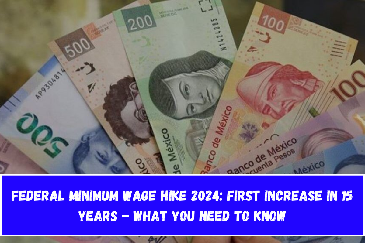 Federal Minimum Wage Hike 2024 First Increase in 15 Years - What You Need to Know