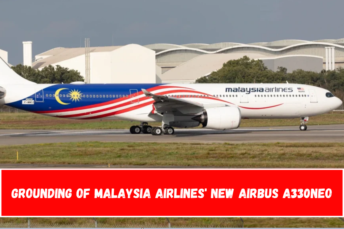 Grounding of Malaysia Airlines' New Airbus A330neo