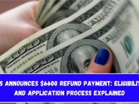 IRS Announces $6600 Refund Payment Eligibility and Application Process Explained