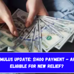 IRS Stimulus Update $1400 Payment - Are You Eligible for New Relief