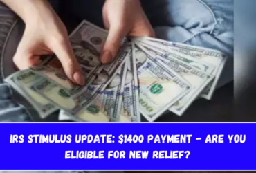 IRS Stimulus Update $1400 Payment - Are You Eligible for New Relief