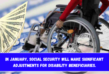 In January, Social Security will make significant adjustments for disability beneficiaries.