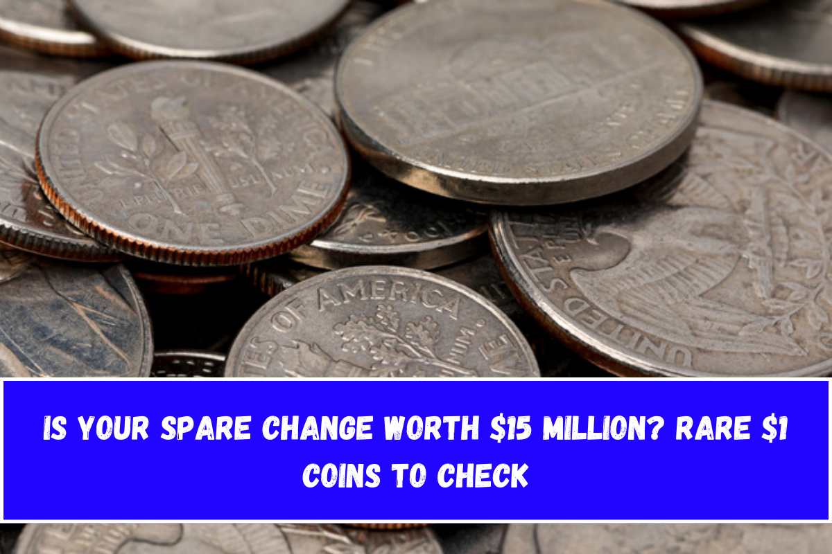 Is Your Spare Change Worth $15 Million Rare $1 Coins to Check