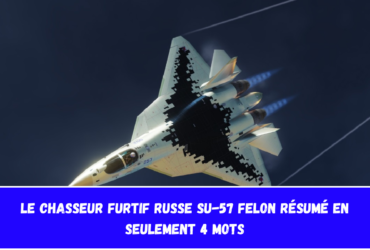 Le chasseur furtif russe Su-57 Felon résumé en seulement 4 mots