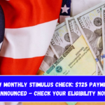 New Monthly Stimulus Check $725 Payment Announced - Check Your Eligibility Now