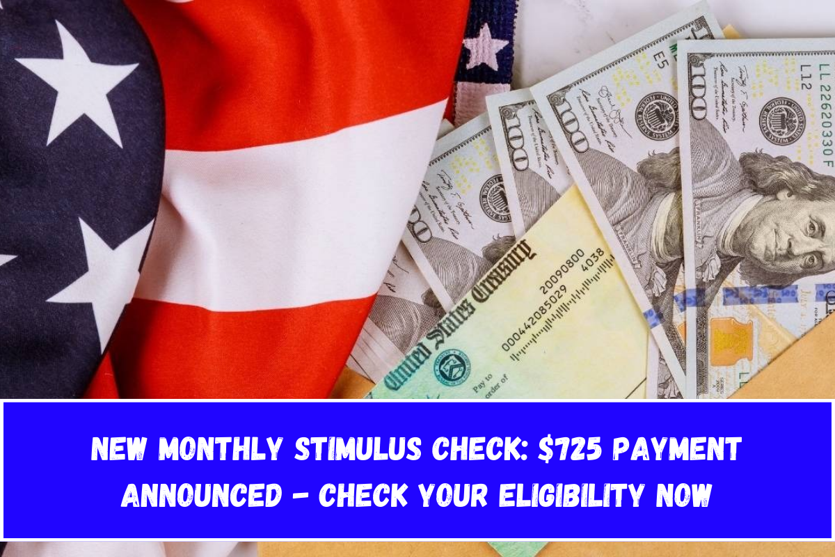 New Monthly Stimulus Check $725 Payment Announced - Check Your Eligibility Now