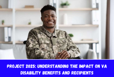 Project 2025 Understanding the Impact on VA Disability Benefits and Recipients