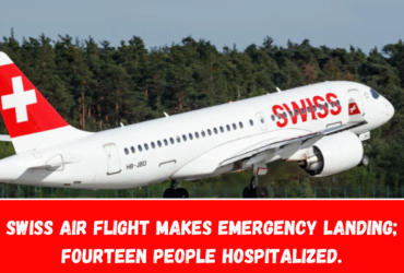 SWISS Air Flight Makes Emergency Landing; fourteen People Hospitalized.