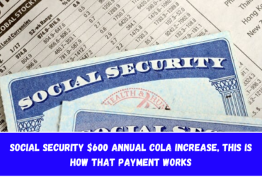 Social Security $600 Annual COLA Increase, This is how that payment works