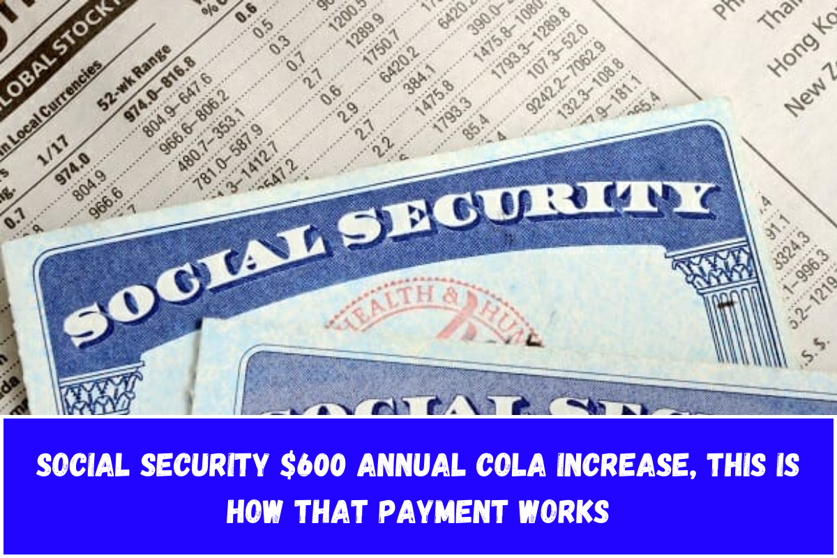 Social Security $600 Annual COLA Increase, This is how that payment works