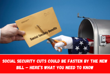 Social Security cuts could be fasten by the new bill – Here’s what you need to know