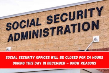 Social Security offices will be closed for 24 hours during this day in December – Know Reasons