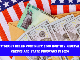 Stimulus Relief Continues $500 Monthly Federal Checks and State Programs in 2024