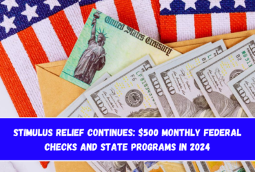 Stimulus Relief Continues $500 Monthly Federal Checks and State Programs in 2024